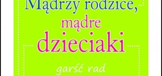 Mądrzy rodzicie, mądre dzieciaki garść rad niepokornego belfra